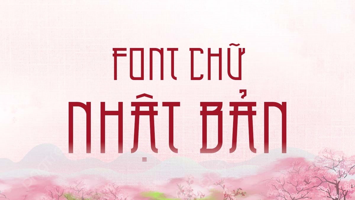 [Tải Xuống] Top Font Chữ Nhật Bản Việt Hóa Đẹp Nhất 2025